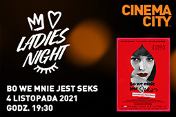 Przedpremierowo “Bo we mnie jest seks” oraz konkursy z nagrodami, czyli Ladies Night 4 listopada w Cinema City!